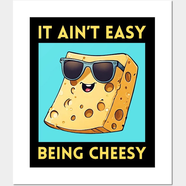 It Ain't Easy Being Cheesy | Cheese Pun Wall Art by Allthingspunny